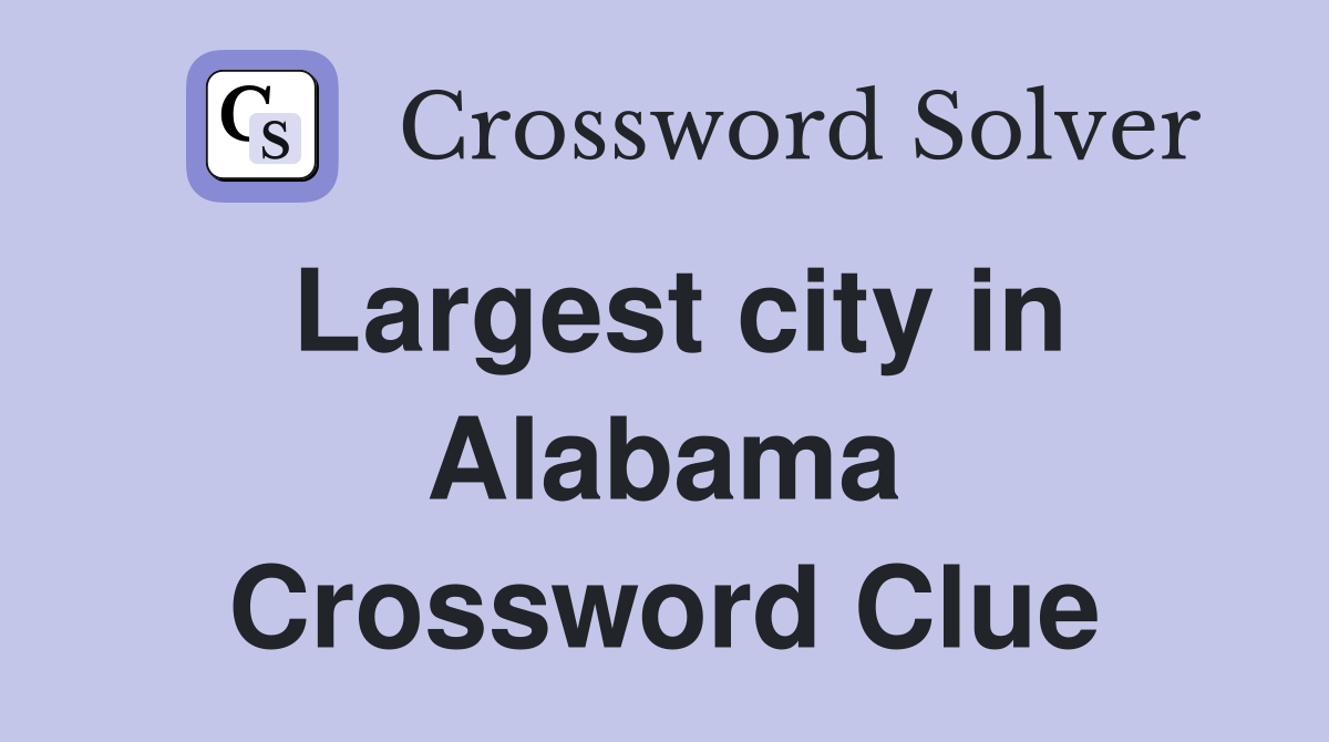 Largest city in Alabama Crossword Clue Answers Crossword Solver